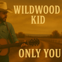 Wildwood Kid - Only You