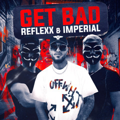 RefleXx X Imperial - Get Bad (Extended Version)
