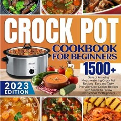❤pdf Crock Pot Cookbook for Beginners: 1500+ Days of Amazing Mouthwatering Crock Pot Recipes | E
