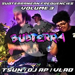 SUBTERRANEAN FREQUENCIES VOL. 3: TSUN b2b DJ AP b2b VLAD (LIVE FROM SUBTERRA HQ)