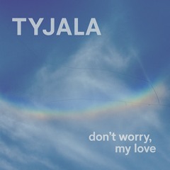 Don’t Worry, My Love