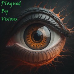Plagued By Visions