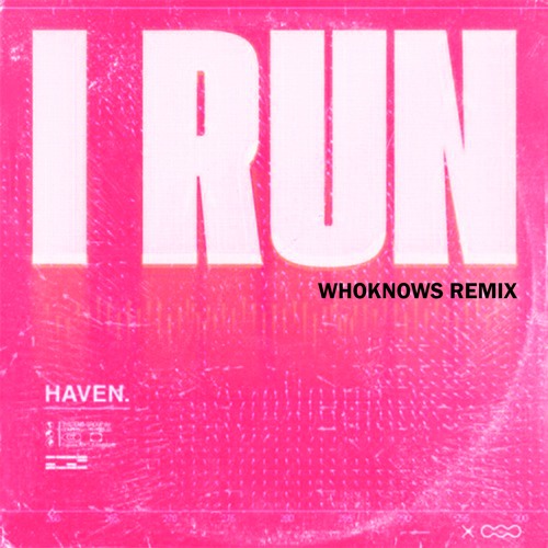 HAVEN. - I Run (WHOKNOWS REMIX)