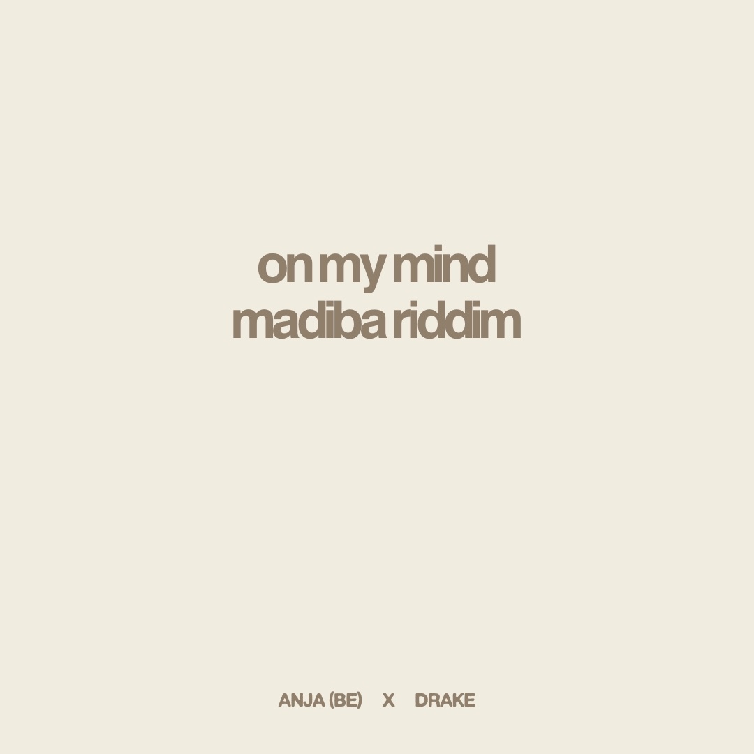 Anja (BE), Drake – On My Mind / Madiba Riddim (Pete Dash Edit)