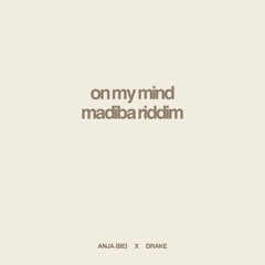 Anja (BE), Drake - On My Mind / Madiba Riddim (Pete Dash Edit)