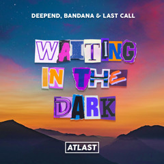 Deepend, BANDANA, Last Call - Waiting in The Dark