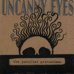 The Peculiar Pretzelmen Uncanny Eyes - Pass The Kerosenen