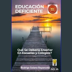 Read$$ 🌟 EDUCACION DEFICIENTE: QUÉ SE DEBERÍA ENSEÑAR EN ESCUELAS Y COLEGIOS (Spanish Edition) 'Fu