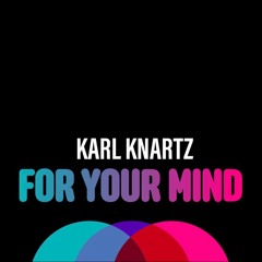 Karl Knartz - for your mind