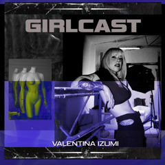 Girlcast #053 by Valentina Izumi