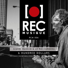 Gianni Ruocco & Le Roi Carmona - 6 Hundred Dollars - Oscar Mula (Remix) Promo