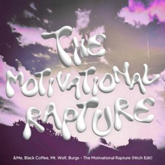 &Me, Black Coffee, Mt.Wolf, Burgs - The Motivational Rapture (Hitch Edit)