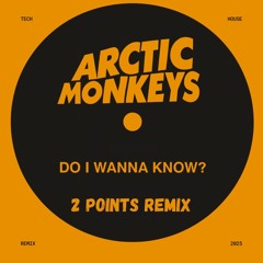 Do I Wanna Know - (2 Points Remix)