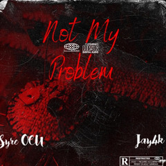 Not My Problem Ft. Jay4k