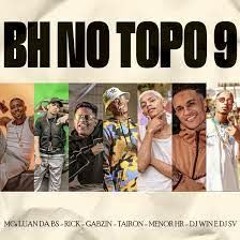 BH NO TOPO 9 - MCs LUAN DA BS, RICK, GABZIN, TAIRON, MENOR HR   DJ SV E DJ WIN