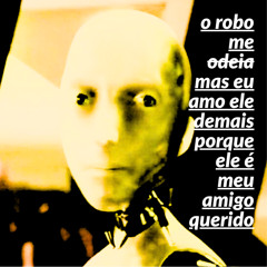 O ROBO ME ODEIA MUITO MAS EU AMO ELE DEMAIS PORQUE ELE É MEU AMIGO QUERIDO prod. dvzplugzz