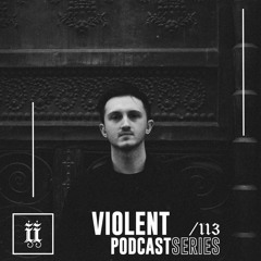 I|I Podcast Series 113 - VIOLENT