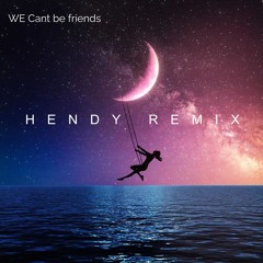 We Can't Be Friends (Hendy Remix) FREE DOWNLOAD
