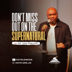 Don’t Miss Out On The Supernatural | By Pastor Temi Odejide | 11.02.2024