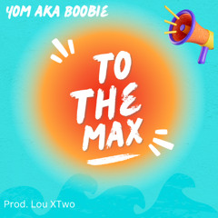 YOM aka Boobie - To The Max (Prod by Lou XTwo)