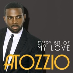 Atozzio - Every Bit of My  Love