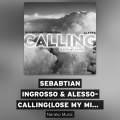 Sebabtian Ingrosso & Alesso- Calling(Lose My Mind/ Narako Remix)
