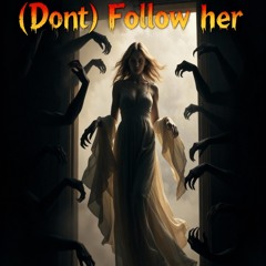 (Dont) Follow her