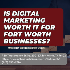 Is Digital Marketing Worth It for Fort Worth Businesses