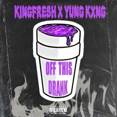 Kingfresh x Yung Kxng - Off This Drank