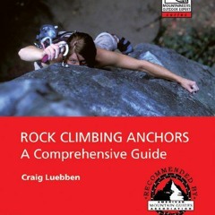 ACCESS EPUB 💌 Rock Climbing Anchors: A Comprehensive Guide (The Mountaineers Outdoor