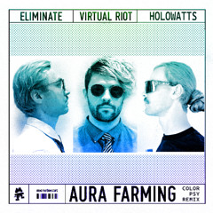 Virtual Riot & Eliminate - Aura Farming - Holowatts Color-Psy Bootleg