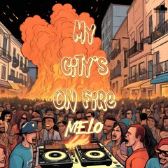 My City's On Fire - BY MELO