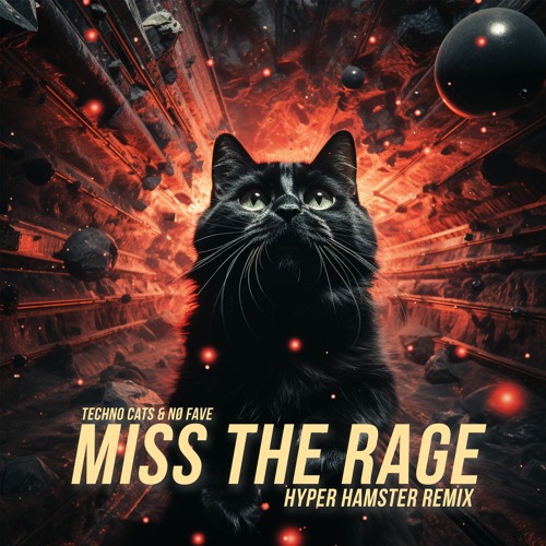 Techno Cats & NØ FAVE - Miss The Rage (Hyper Hamster Extended Remix)
