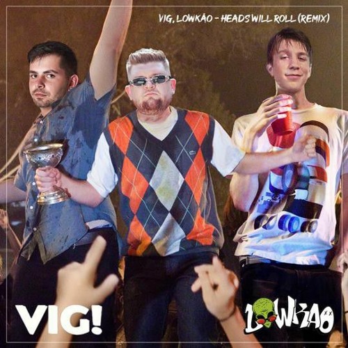 Heads Will Roll - VIG!, LOWKAO (Remix)