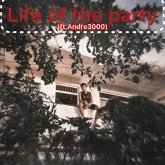 Life of the party(ft.Andre3000)