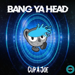 Cup A' Joe - Bang Ya Head (Original Mix)