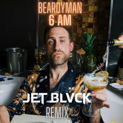 Beardyman - 6am (JET BLVCK Remix)