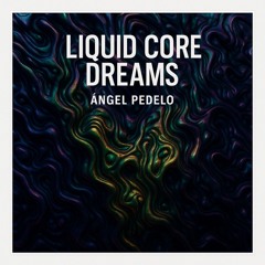 LIQUID CORE DREAMS