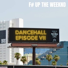 Dancehall Episode VII - F# Up The Weeknd | 2024 Riddims
