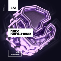 Mix Machine 472 w/ Andy Mart
