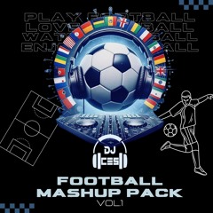 FOOTBALL MASHUP PACK VOL.1 - 5 MASHUPS EXCLUSIVOS (DJ CES) (FILTERED BY COPYRIGHT)