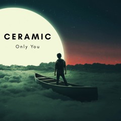 Ceramic - Only You