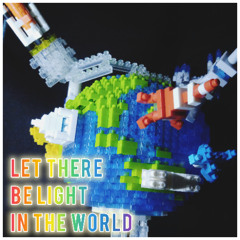 LET THERE BE LIGHT IN THE WORLD