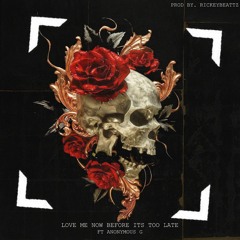 Love Me Now Before It's Too Late.(ft. Anonymous G).mp3