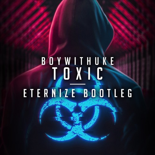 Toxic - BoyWithUke 