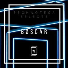 Technoteca Selects: BØSCAR