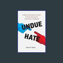 #^Download ✨ Undue Hate: A Behavioral Economic Analysis of Hostile Polarization in US Politics and