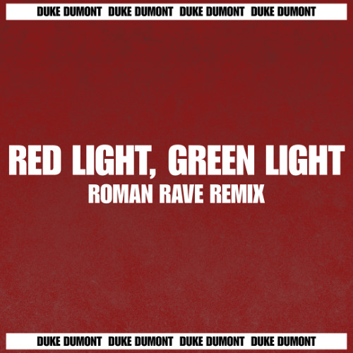 Duke Dumont - RED LIGHT, GREEN LIGHT (Roman Rave Remix) [FREE DL]