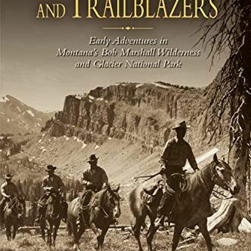 VIEW EPUB 📦 Rangers, Trappers, and Trailblazers: Early Adventures in Montana's Bob M