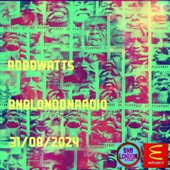 ROBBWATTS - BNB London radio - 31/08/2024
